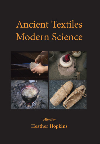 Ancient Textiles, Modern Science: Re-creating Techniques Through Experiment. Proceedings of the First and Second European Textile Forum 2009 and 2010