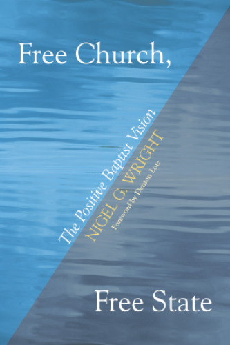 Free Church, Free State: The Positive Baptist Vision