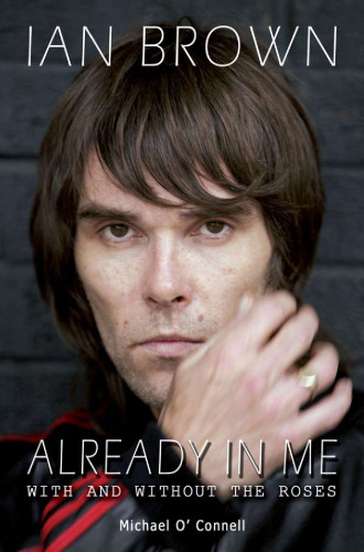 Ian Brown: Already in Me: With and Without the Roses