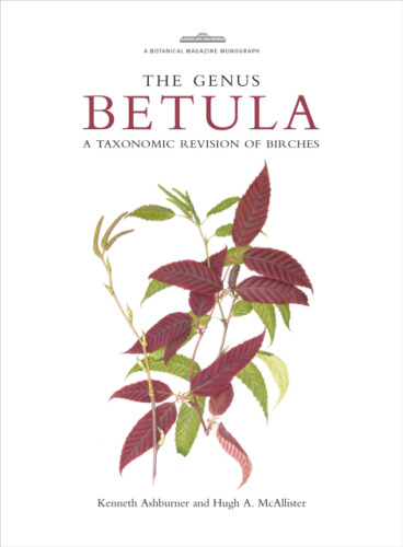The Genus Betula: A Taxonomic Revision of Birches (Botanical Magazine Monograph)