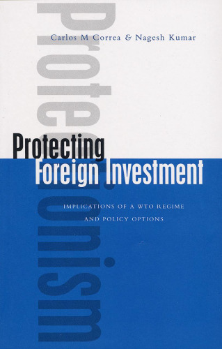 Protecting Foreign Investment: Implications of A WTO Regime and Policy Options