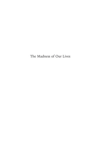 The Madness of Our Lives: Experiences of Mental Breakdown And Recovery