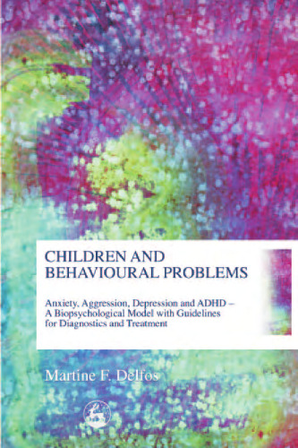 Children and Behavioural Problems: Anxiety, Aggression, Depression ADHD - A Biopsychological Model with Guidelines for Diagnostics and Treatment