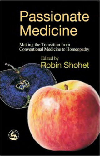 Passionate Medicine: Making The Transition From Conventional Medicine To Homeopathy