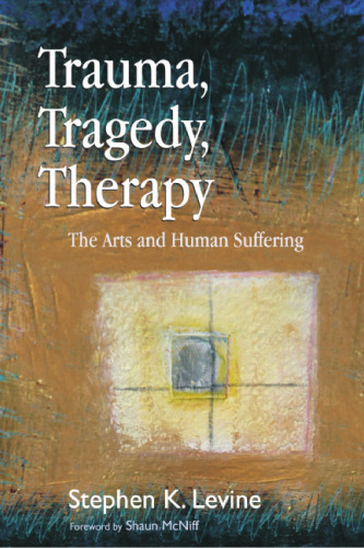 Trauma, Tragedy, Therapy: The Arts and Human Suffering