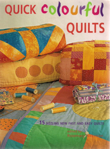 Quick colourful quilts : 15 sizzling new fast and easy quilts