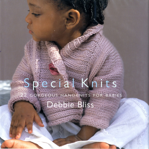 Special Knits: 22 Gorgeous Handknits for Babies
