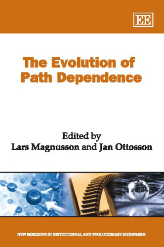 The Evolution of Path Dependence (New Horizons in Institutional and Evolutionary Economics Series)
