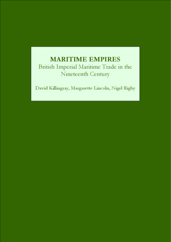 Maritime Empires: British Imperial Maritime Trade in the Nineteenth Century