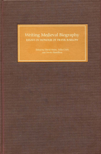 Writing Medieval Biography, 750-1250: Essays in Honour of Frank Barlow