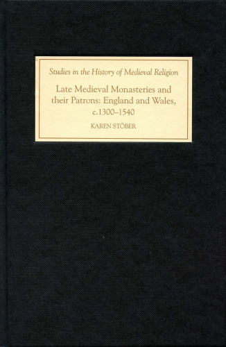 Late Medieval Monasteries and Their Patrons: England and Wales, c. 1300-1540