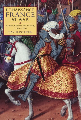 Renaissance France at War: Armies, Culture and Society, c.1480-1560
