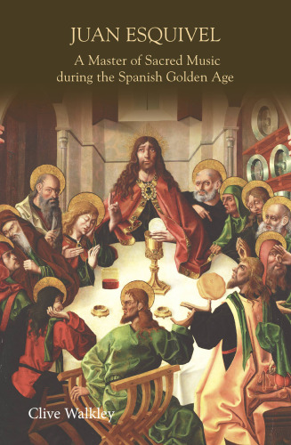 Juan Esquivel: A Master of Sacred Music during the Spanish Golden Age