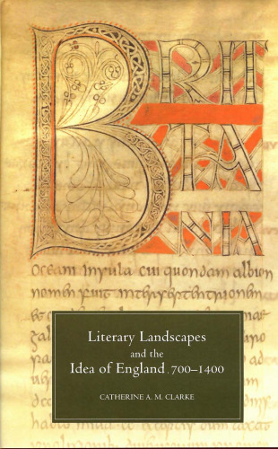 Literary Landscapes and the Idea of England, 700-1400