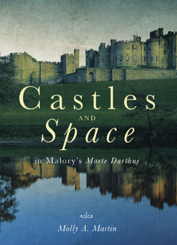 Castles and Space in Malory's "Morte Darthur"