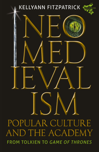 Neomedievalism, Popular Culture, and the Academy: From Tolkien to "Game of Thrones"