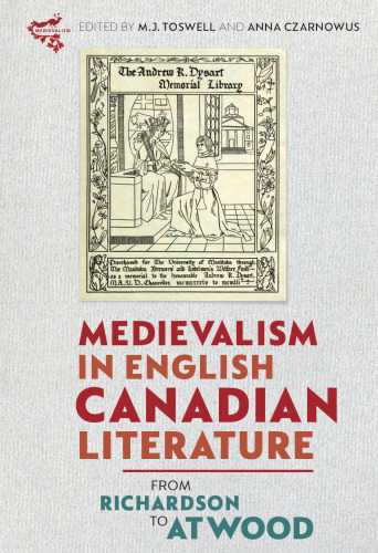Medievalism in English Canadian Literature: From Richardson to Atwood