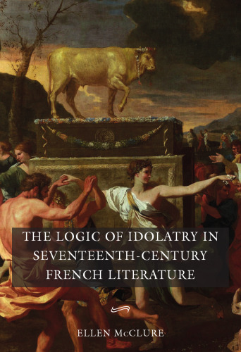 The Logic of Idolatry in Seventeenth-Century French Literature