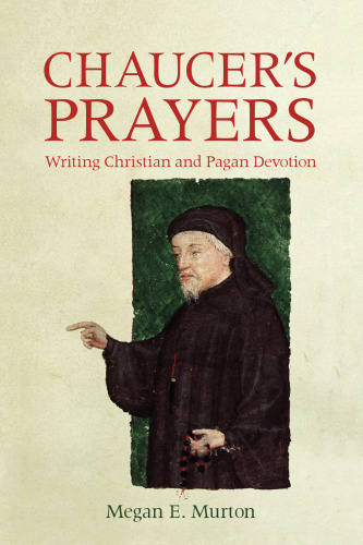 Chaucer's Prayers: Writing Christian and Pagan Devotion