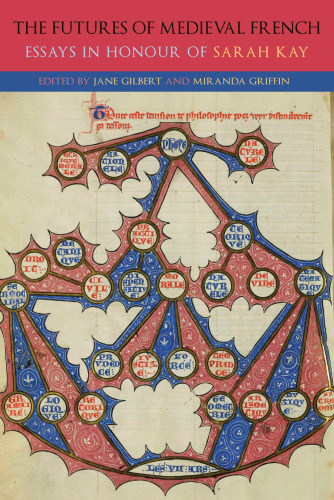 The Futures of Medieval French: Essays in Honour of Sarah Kay