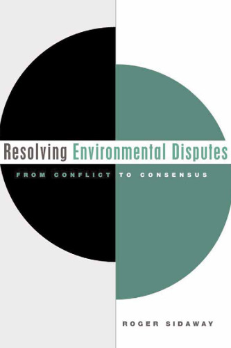 Resolving Environmental Disputes: From Conflict to Consensus