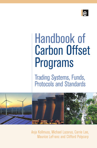 The Handbook of Carbon Offset Programs: Trading Systems, Funds, Protocols and Standards (Environmental Market Insights)