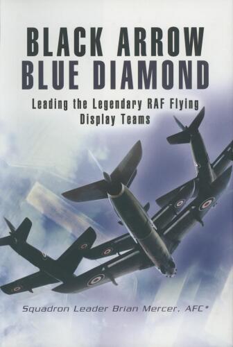 Black Arrow, Blue Diamond: Leading the Legendary RAF Flying Display Teams