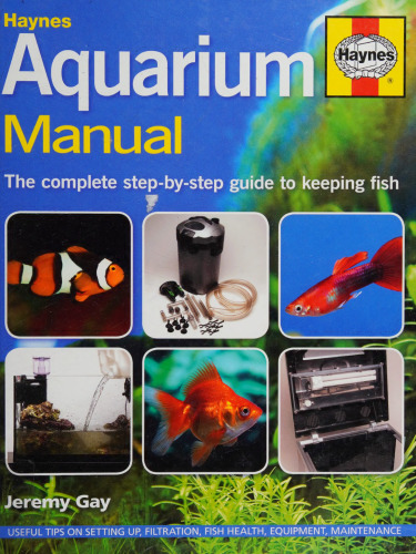 Haynes Aquarium Manual: The Complete Step-by-Step Guide to Keeping Fish
