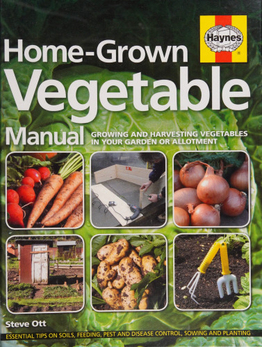 Haynes Home-Grown Vegetable Manual: Growing and Harvesting Vegetables in Your Garden or Allotment