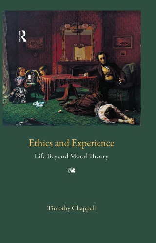 Ethics and Experience: Life Beyond Moral Theory
