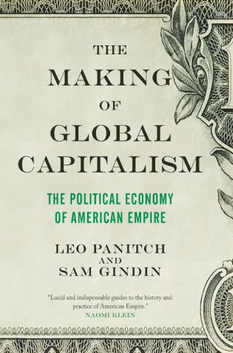 The Making Of Global Capitalism: The Political Economy Of American Empire