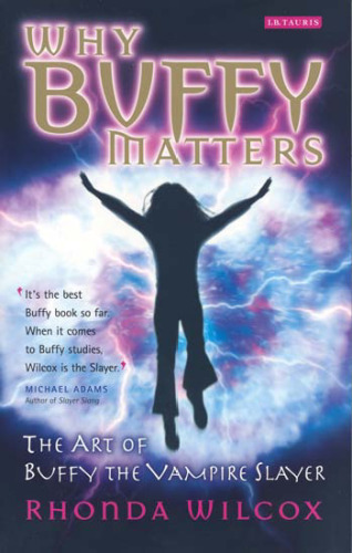 Why Buffy Matters: The Art of Buffy the Vampire Slayer