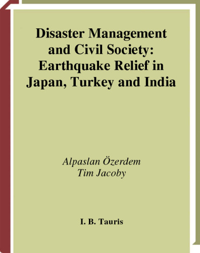 Disaster Management and Civil Society: Earthquake Relief in Japan, Turkey and India (International Library of Post-War Reconstruction and Development)