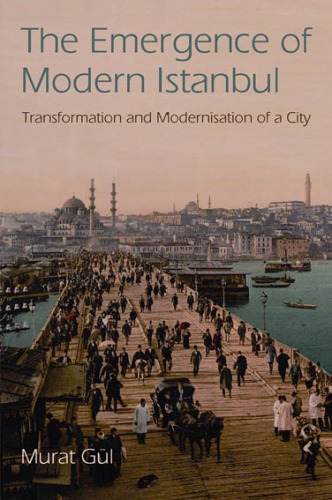 The Emergence of Modern Istanbul: Transformation and Modernisation of a City