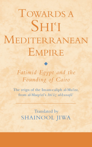 Towards a Shi`i Mediterranean Empire: Fatimid Egypt and the Founding of Cairo