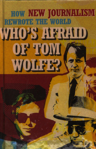 Who's Afraid of Tom Wolfe?: How New Journalism Rewrote the World