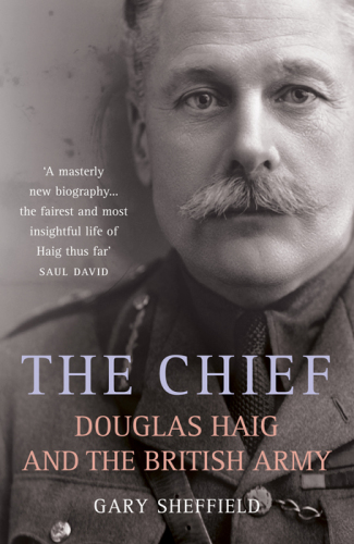 The Chief: Douglas Haig and the British Army