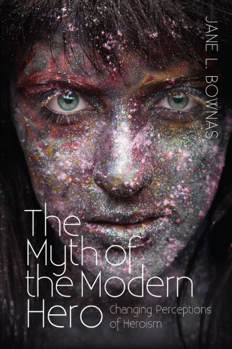 Myth of the Modern Hero: Changing Perceptions of Heroism