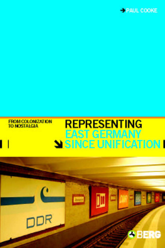 Representing East Germany Since Unification: From Colonization to Nostalgia