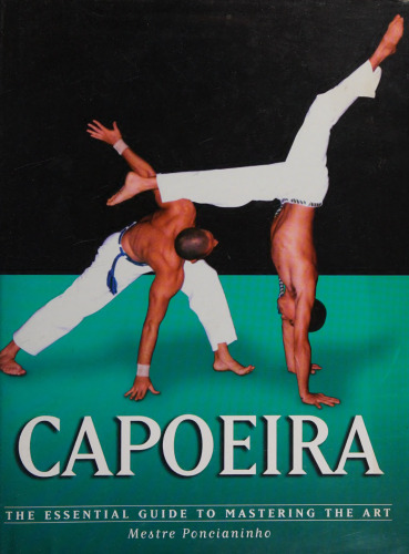 Capoeira: The Essential Guide to Mastering the Art