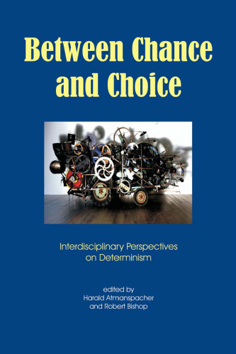 Between Chance and Choice: Interdisciplinary Perspectives on Determinism