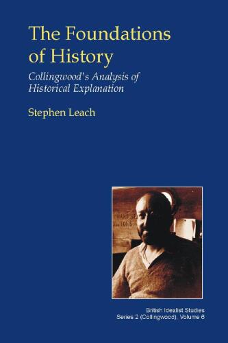 The Foundations of History: Collingwood’s Analysis of Historical Explanation