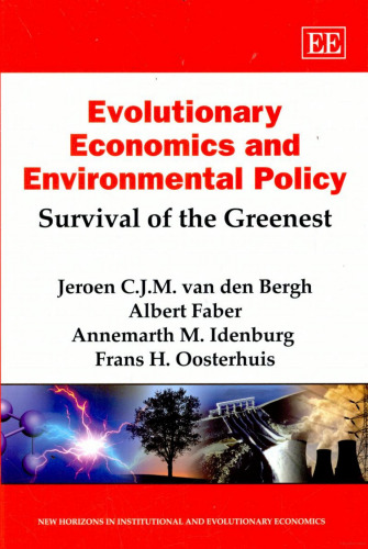 Evolutionary Economics and Environmental Policy: Survival of the Greenest (New Horizons in Istitutional and Evolutionary Economics)