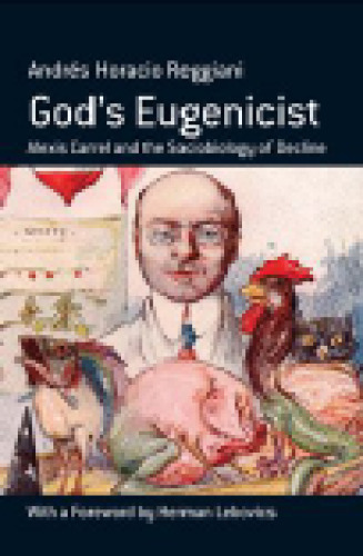 God's Eugenicist: Alexis Carrel and the Sociobiology of Decline