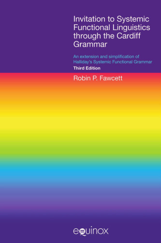 Invitation to Systemic Functional Linguistics through the Cardiff Grammar: An extension and simplification of Halliday’s Systemic Functional Grammar