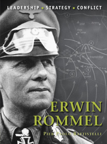 Erwin Rommel: The background, strategies, tactics and battlefield experiences of the greatest commanders of history
