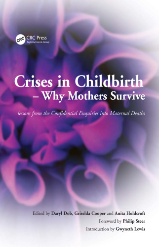 Crises in Childbirth: Why Mothers Survive: Lessons from the confidential enquiries into maternal deaths