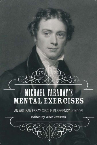 Michael Faraday's Mental Exercises: An Artisan Essay-Circle in Regency London (Liverpool University Press - Liverpool English Texts & Studies)