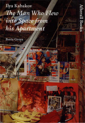 Ilya Kabakov: The Man Who Flew into Space from his Apartment