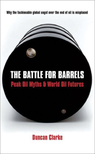 The Battle for Barrels: Peak Oil Myths & World Oil Futures